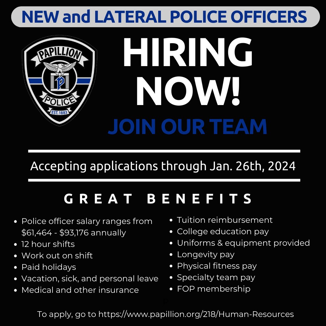 NOW HIRING for new AND lateral Police Officers. Applications are open thru 1/26/24. To apply, go to papillion.org/218/Human-Reso… &amp; click Applicant Portal.