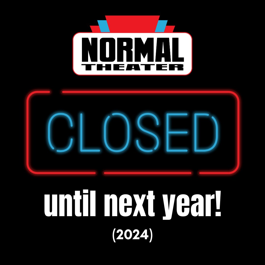 Normal Theater (@normaltheater) on Twitter photo After a whopping 31 consecutive days open for more than 60 movie screenings—yowza!—we're taking a much-needed break for a week or two or seven. (Just kidding—not seven.)
Thank you all for a beyond-fabulous holiday season. We look forward to seeing you again in the new year! After a whopping 31 consecutive days open for more than 60 movie screenings—yowza!—we're taking a much-needed break for a week or two or seven. (Just kidding—not seven.)
Thank you all for a beyond-fabulous holiday season. We look forward to seeing you again in the new year!