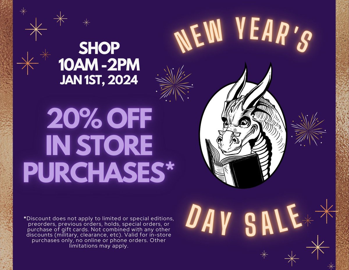 New Year, New You, New Books! ✨ Ring in the NEW YEAR and stop by Mysterious Galaxy to join us for NEW YEARS DAY SALE! On Monday, January 1, 2024, all purchases* made IN STORE are 20% off! New Year's Day Store Hours: 10am-2pm PST Limitations may apply.