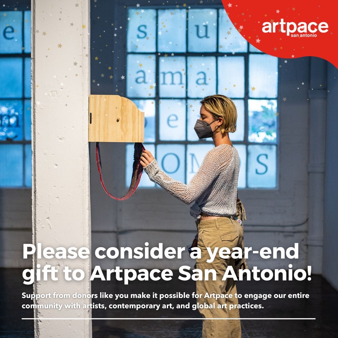 The new year is quickly upon us, and we can't wait to tell you what exciting news we have in store for 2024! We hope you'll consider a gift to Artpace. Support from donors like you make what we do possible!

Donate at artpace.org/donate/