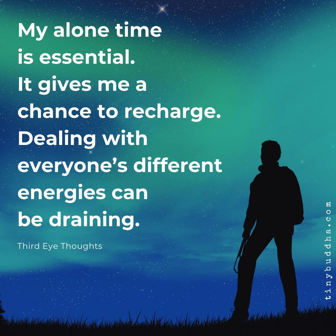 tinybuddha's tweet photo. "My alone timeis essential. It gives me achance to recharge. Dealing with everyone’s different energies can be draining.” https://t.co/hJbQrp0zmv