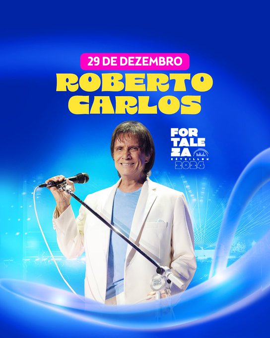 Peça com foto do cantor Roberto Carlos e o texto "29 de dezembro. Roberto Carlos. Réveillon de Fortaleza 2024".