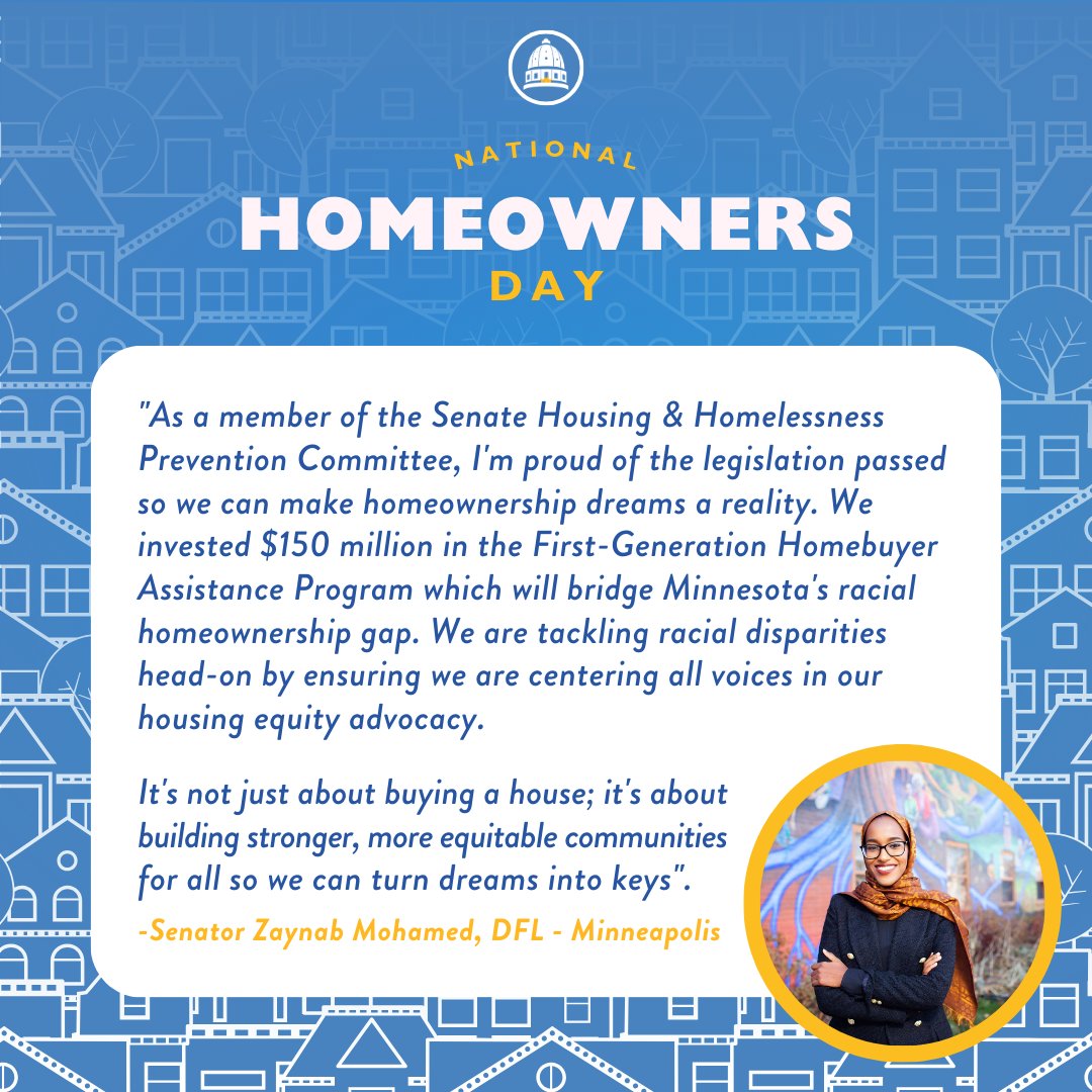 On National Homeowners Day, Senate DFLers are proud to recognize our own Senator Zaynab Mohamed for prioritizing first-generation homebuyers in her advocacy efforts. We are working to ensure all Minnesotans can achieve the American Dream! #NationalHomeownersDay
