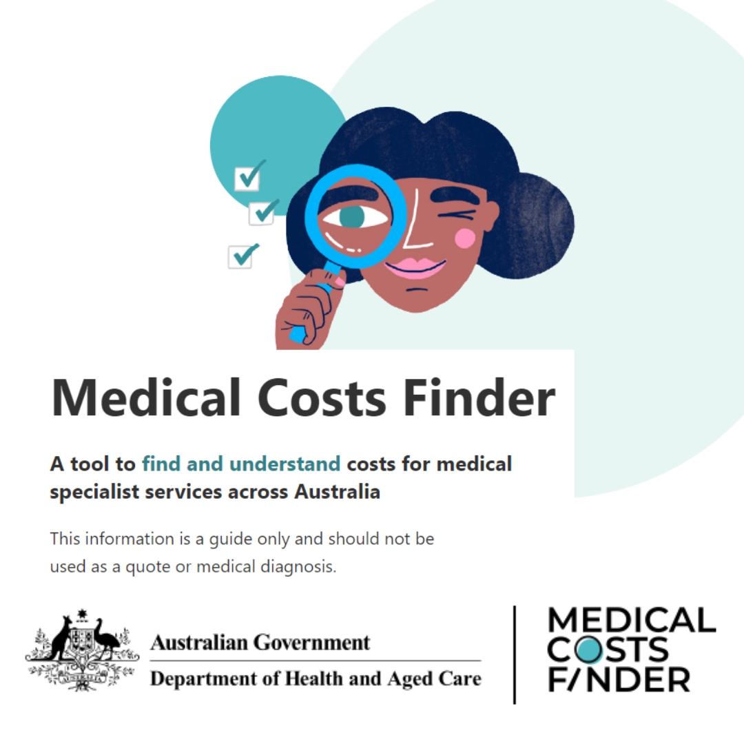 Medical Costs Finder: A tool to find and understand costs for medical specialist services across Australia.

Find out more: medicalcostsfinder.health.gov.au