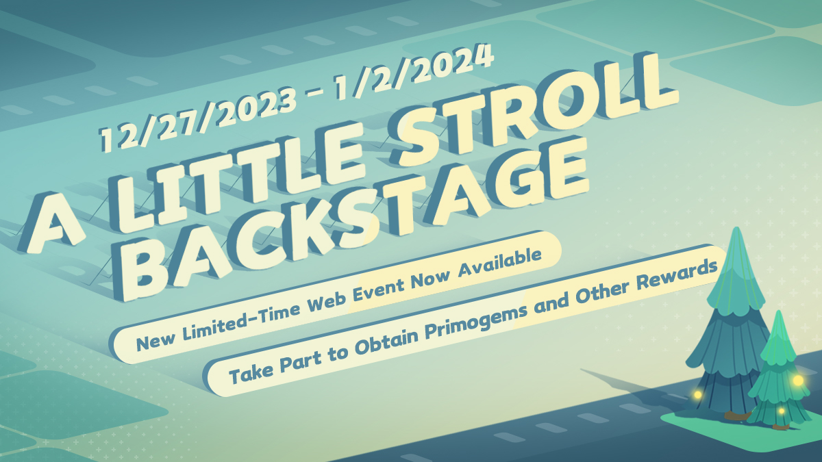 GenshinImpact's tweet photo. Web Event "A Little Stroll Backstage" Now Online: Take Part to Obtain Primogems and Other In-Game Rewards

Click to Take Part in the Event >>> https://t.co/HW5Ess703l

〓Event Duration〓
December 27, 2023 – January 2, 2024 23:59 (UTC+8)

#GenshinImpact https://t.co/MVJq01kiim