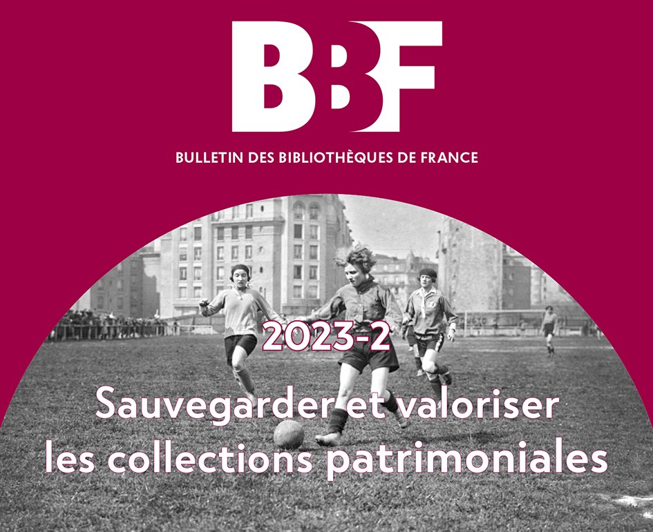 La dernière livraison du Bulletin des bibliothèques de France BBF explore un sujet fondamental pour la transmission culturelle entre générations : Sauvegarder et valoriser les collections patrimoniales (sport, féminisme, littérature...)
A lire en ligne sur bbf.enssib.fr/sommaire/2023/2