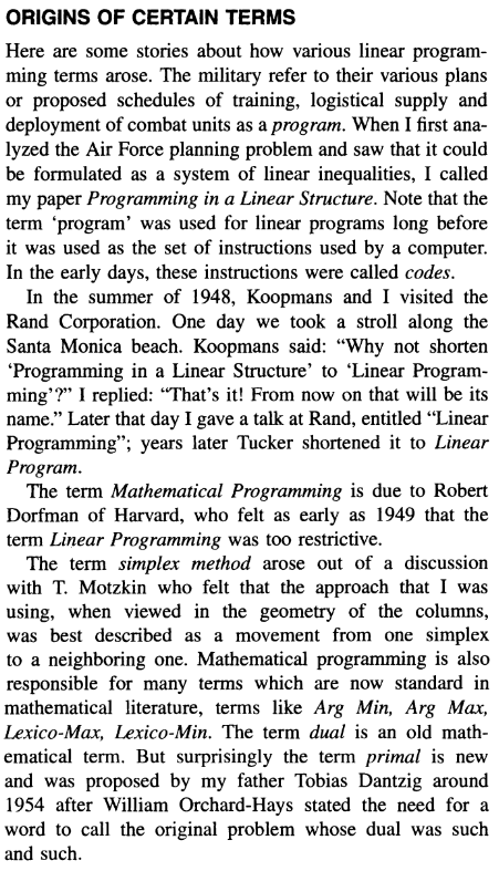 Interested in exploring the origins of certain Optimization terms? Then, check out this excerpt written by George Dantzig for the 1991 book 'History of Mathematical Programming: A Collection of Personal Reminiscences'. It was also published in 2002 here: doi.org/10.1287/opre.5….