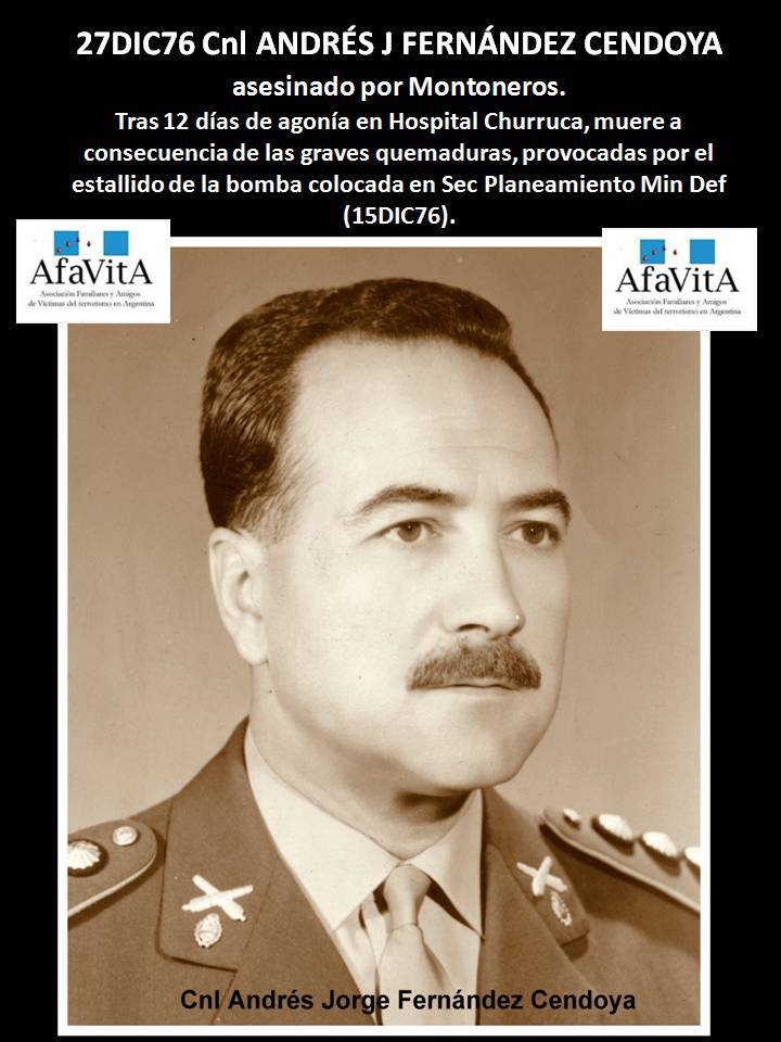 AFAVITA1's tweet photo. 27DIC76 Cnl ANDRÉS J FERNÁNDEZ CENDOYA (EA) asesinado por Montoneros. Tras 12 días de agonía en Hospital Churruca, muere a consecuencia de las graves quemaduras, provocadas por el estallido de la bomba colocada en Sec Planeamiento Min Def (15DIC76). https://t.co/HeU1aOq4UW