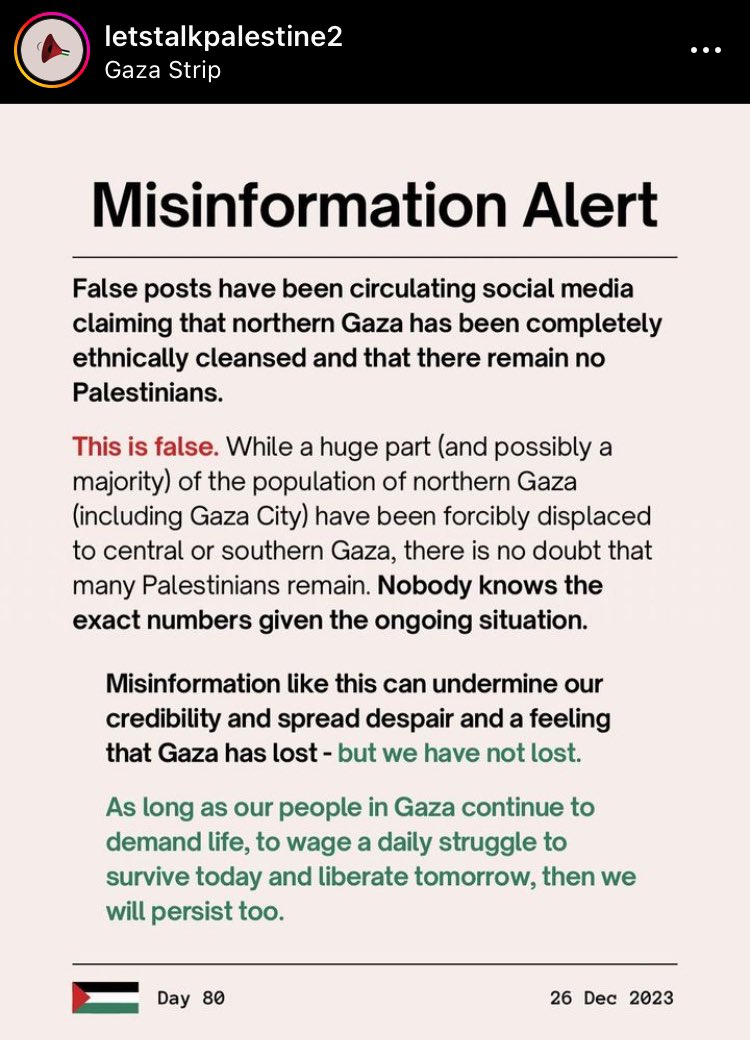 MISINFORMATION ‼️‼️ ALERT: • Recently a post has been spread stating ‘North Gaza has been cleansed’ this is false information. • The purpose of which is to destroy hope and spread despair • Please try and make sure you’re sharing from reputable sources #AltTextPalestine