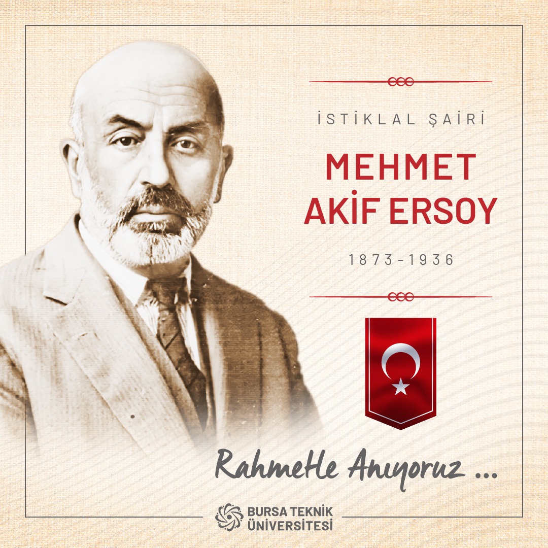 Sonsuza kadar gururla söyleyeceğimiz İstiklal Marşı’nı bize miras bırakan şairimiz Mehmet Akif ERSOY'u vefatının 87. yılında rahmet ve dua ile anıyorum.