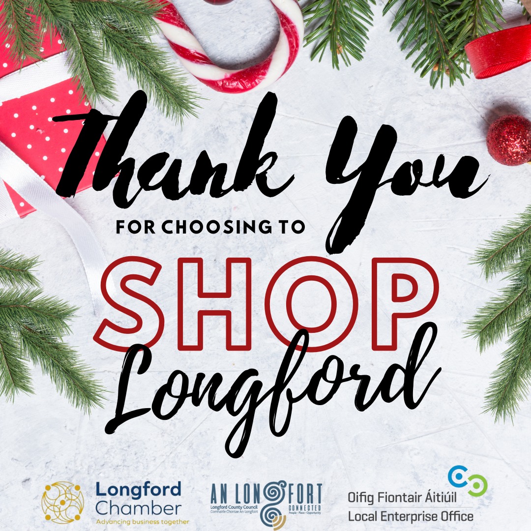 From all the team at Longford Chamber and our friends in LEO Longford, Longford County Council and Longford Tourism - THANK YOU for supporting local and backing the #ShopLongford campaign this Christmas 🥰