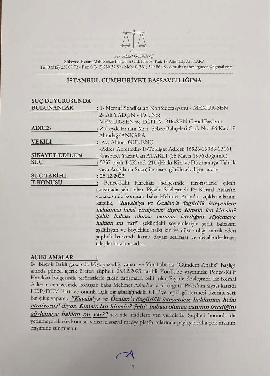 _aliyalcin_'s tweet photo. ŞEHİT BABASINA KİN KUSAN GAZETECİ MÜSVEDDESİ HAKKINDA SUÇ DUYURUSUNDA BULUNDUK

Şehidimiz Piyade Sözleşmeli Er Kemal Aslan'ın babası Mehmet Aslan'ın “Kavala'ya ve Öcalan'a özgürlük isteyenlere hakkımızı helal etmiyoruz' açıklamasına karşılık, “Kimsin lan kimsin? Şehit babası olunca canının istediğini söylemeye hakkın mı var?" şeklinde nefret ve kin söylemlerinde bulunan, baş tacımız şehit babasını alenen aşağılayan, halkı kin ve düşmanlığa tahrik eden gazeteci müsveddesi Can Ataklı hakkında suç duyurusunda bulunduk.

Ülkemizin birlik ve beraberliğini, bağımsızlığını tehdit eden, güvenliğine kasteden teröristlerin sevicisi gazeteci müsveddesinin şehit ailelerini adeta azarlarcasına alçaltan kin dolu söylemlerine duyarsız kalınmaz, kalınamaz!

İnanıyoruz ki; Gazetecilik adı altında hainlik yapanların cezasını yargı organlarımız verecektir.