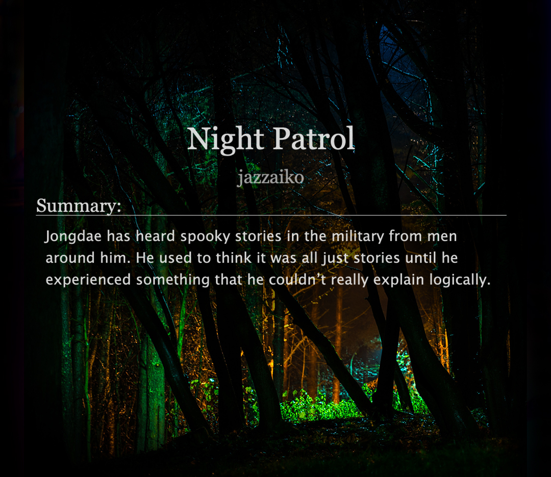 Night Patrol (977 words)
Rating: General
Tags: military, horror, mystery
Written for <a href="/terrorandtales/">Terror and Tales Fest | Resting</a> 
#Chanchen 

>archiveofourown.org/works/50370544