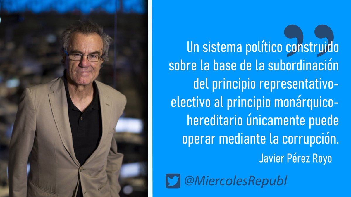 MiercolesRepubl's tweet photo. «Un sistema político construido sobre la base de la subordinación del principio representativo-electivo al principio monárquico-hereditario únicamente puede operar mediante la corrupción.», Javier Pérez-Royo #MonarquíaPutrefacta https://t.co/4RQ3lLwetn
