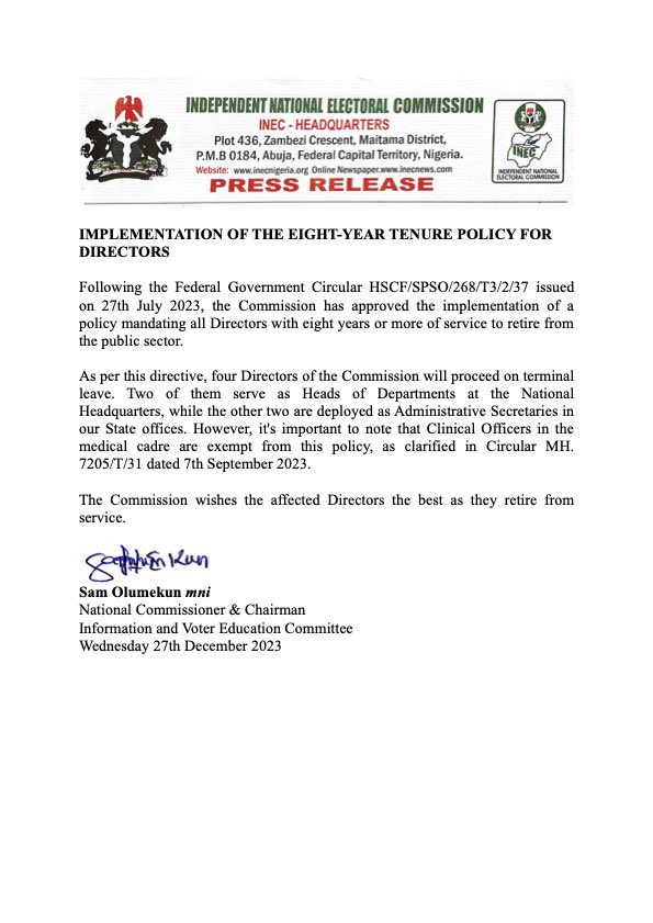 INDEPENDENT NATIONAL ELECTORAL COMMISSION 

PRESS RELEASE 

IMPLEMENTATION OF THE EIGHT-YEAR TENURE POLICY FOR DIRECTORS
 
Following the Federal Government Circular HSCF/SPSO/268/T3/2/37 issued on 27th July 2023, the Commission has approved the implementation of a policy