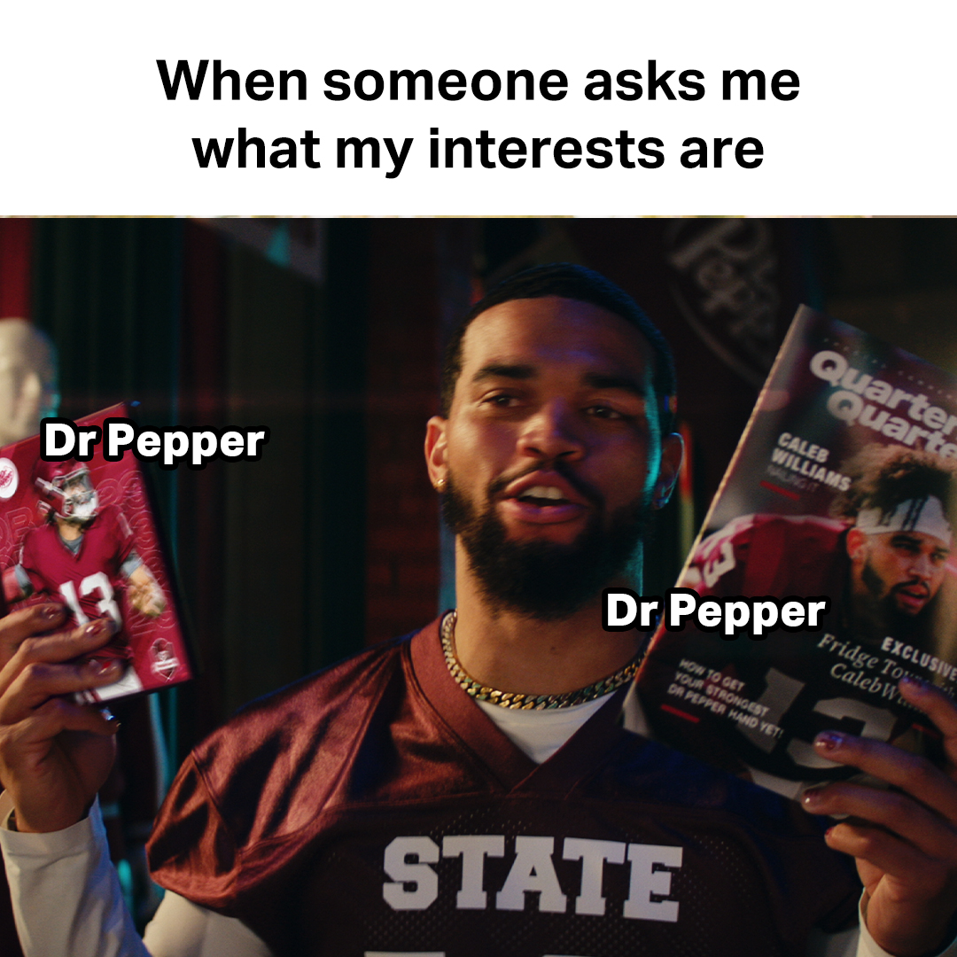 Interests? Yeah I’m interested in getting more Dr Pepper.