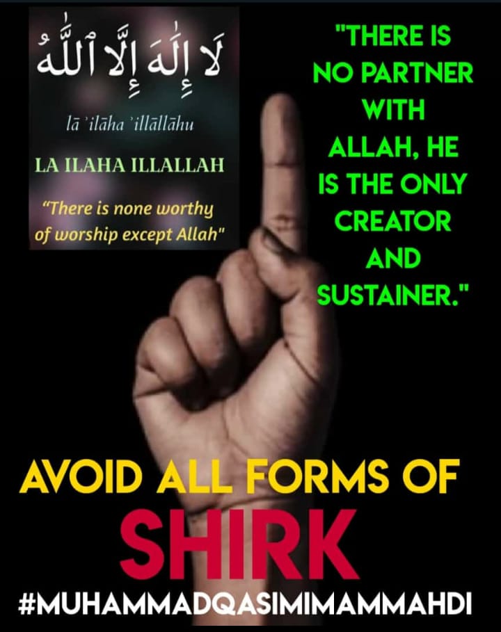 لٰا اِلَهَ اِلَّا اَللّٰهُ
Laa illaaha illallaah
"Tidak ada yang berhak disembah selain Allah".
“Tidak ada sekutu bagi Allah, Dialah satu-satunya pencipta dan pemelihara”.
Hindari segala bentuk kesyirikan.
#MUHAMMADQASIMIMAMMAHDI