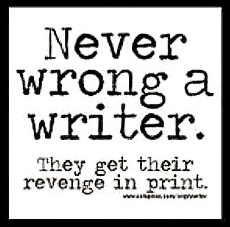 Never wrong a writer. They get their revenge in print! buff.ly/3RJvgmW