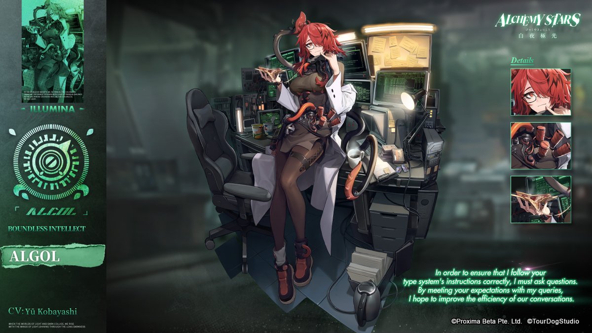 AlchemyStarsEN's tweet image. 【Aurorian Preview &amp;amp; Ascension】

Algol - Boundless Intellect

Illumina Federation&apos;s top scientist and AI expert. When she shouts out &quot;AI will rule the world,&quot; it&apos;s difficult to tell if she is shouting this out of fear or anticipation.

#AlchemyStars