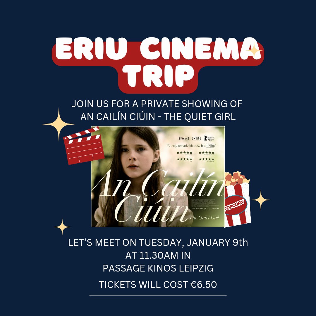 Rachaimid go dtí an phictiúrlann.

Bígí linn next week for an early morning showing of An Cailín Ciúin as Gaeilge. 
Bring your friends - There will be subtitles in English  too. 
Where? : Passage Kinos, Leipzig
When? :  11.15am [show at 11.30am] 
Price: €6.50 

All welcome!
