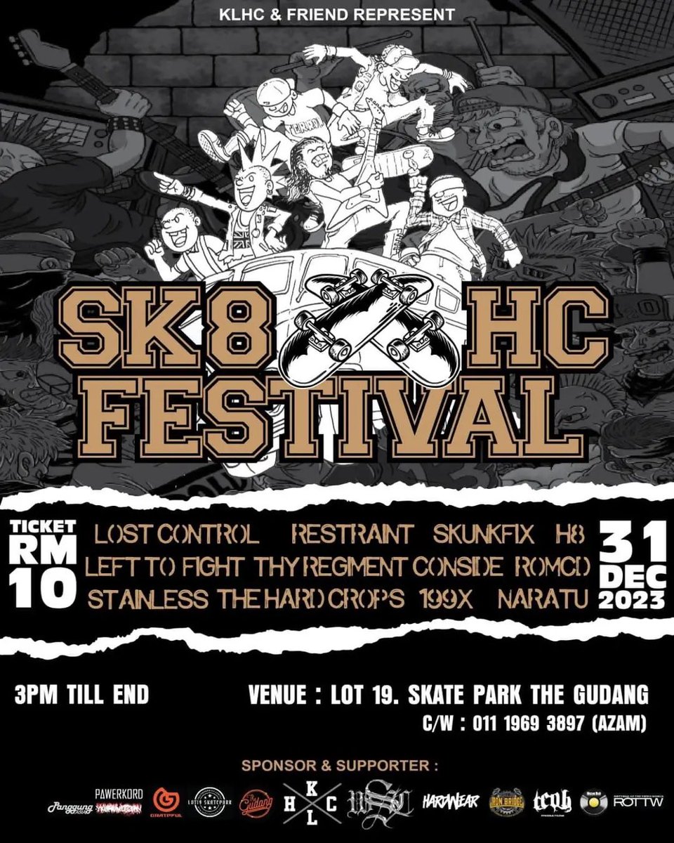xallehrazax's tweet image. SK8 X HC FESTIVAL

🗒️ 31 December 2023
📍 Lot 19, Skate Park The Gudang

Lost Control, Restraint, Skunkfix, H8, Left To Fight, Thy Regiment, Conside, Romcd, Stainless, The Hard Crops, 199X, Naratu

🎟️ RM10
🔗 wa.me/601119693897