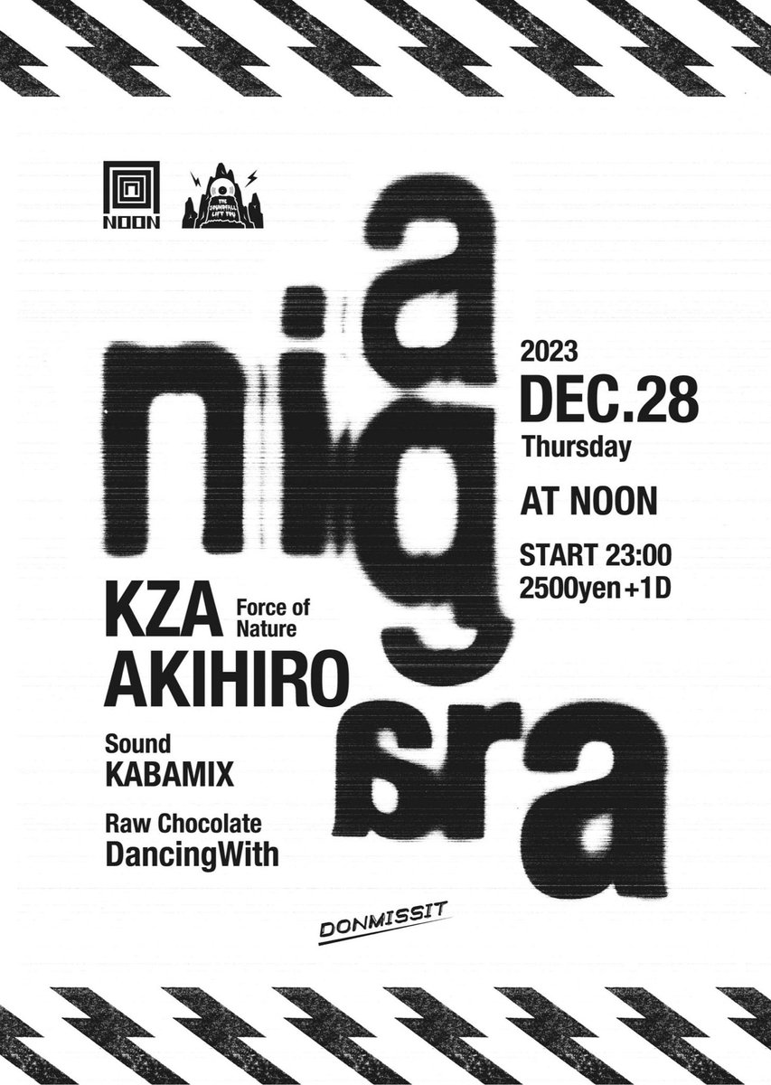⚡️⚡️⚡️
Tonight
⚡️⚡️⚡️

お待ちしてます！！！

NIAGARA

2023.12.28.Thu 
at NOON

Start 23:00

DJ
KZA(Force Of Nature)
AKIHIRO

Sound
KABAMIX

Raw Chocolate
DancingWith

Door 2500yen ＋1D