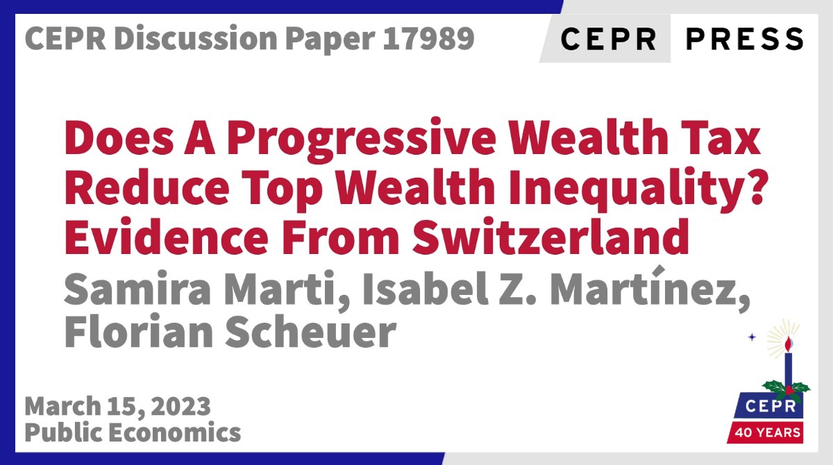 #2023inReview - CEPR Discussion Paper - DP17989 Does A Progressive Wealth Tax Reduce Top Wealth Inequality? Evidence From Switzerland @SamiraMarti @econ_uzh, @IZMartinez86 @KOFETH_en @ETH @ETH_en, @Florian_Scheuer @econ_uzh @UZH_en ow.ly/CkgK50NpiIA #CEPR_PE