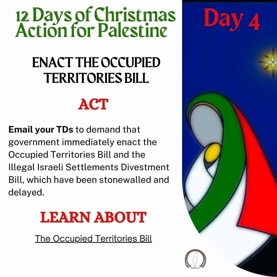 ipsc48's tweet photo. Day 4: #12DaysofChristmas
Enact the #OccupiedTerritoriesBill Write to your TDs to demand that the government immediately enact the Occupied Territories Bill and the Illegal Israeli Settlements Divestment Bill, which have been stonewalled and delayed #DivestmentBill https://t.co/voHNosGKEj