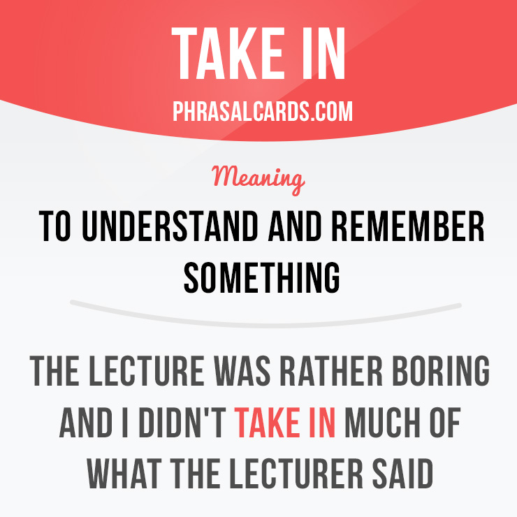phrasalcards's tweet photo. "Take in" = understand and remember something.
⠀
Example: The lecture was rather boring and I didn't take in much of what the lecturer said.
⠀
Learn phrasal verbs in our app - https://t.co/5Bib9yVEeR
⠀
#phrasalverbs #takein https://t.co/CDvfUYfufv
