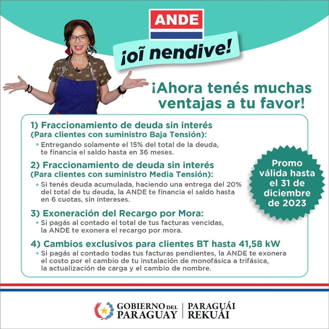 Te recordamos todos los beneficios y ventajas que tenés con la Promo "ANDE OÏ NENDIVE":

✅️ Fraccionamiento de las deudas para clientes en Baja Tensión hasta 36 cuotas sin intereses, con entrega del 15%

✅️ La renovación de financiamiento a clientes de Baja Tensión hasta 24