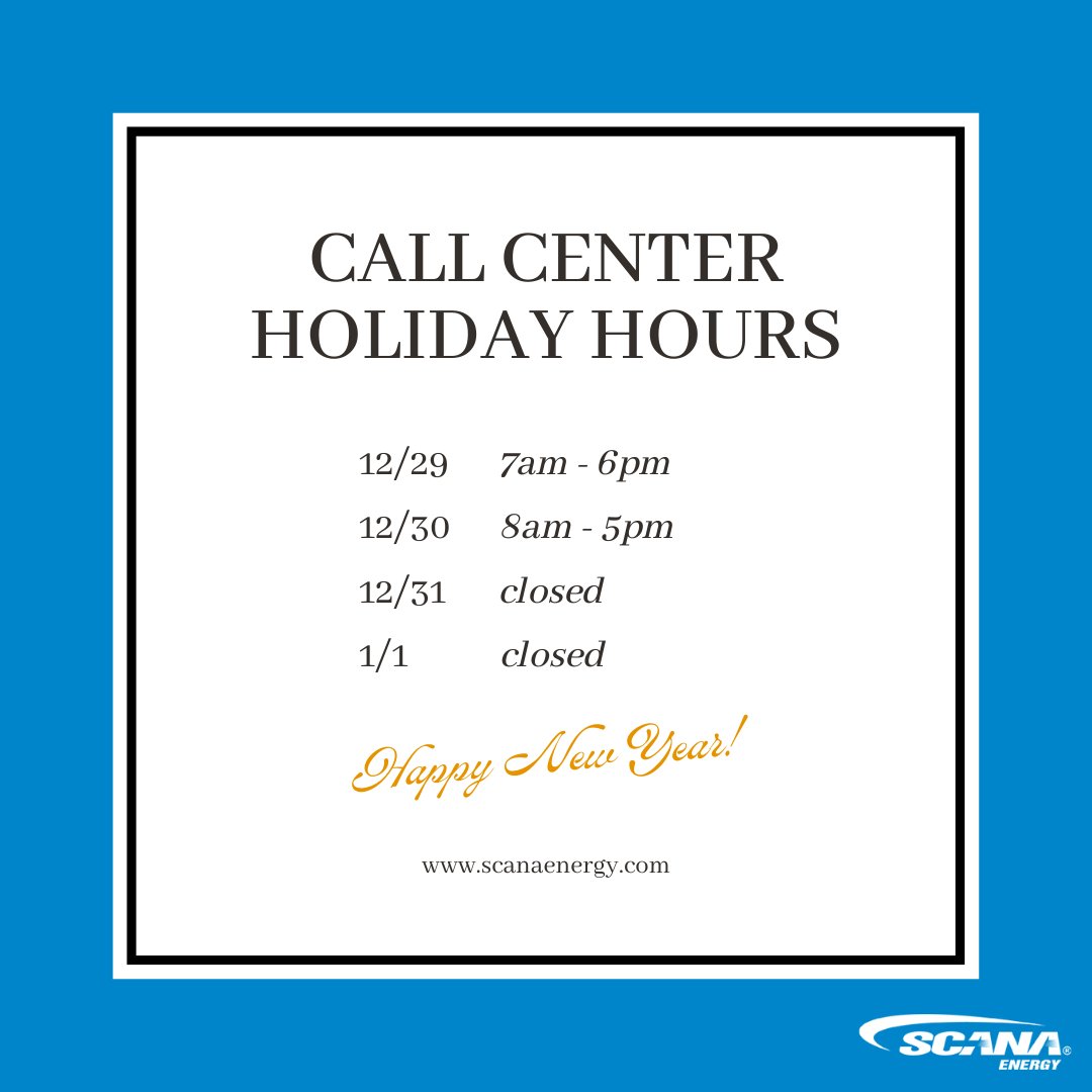 SCANA Energy's call center will have adjusted hours for the New Year's Day holiday.