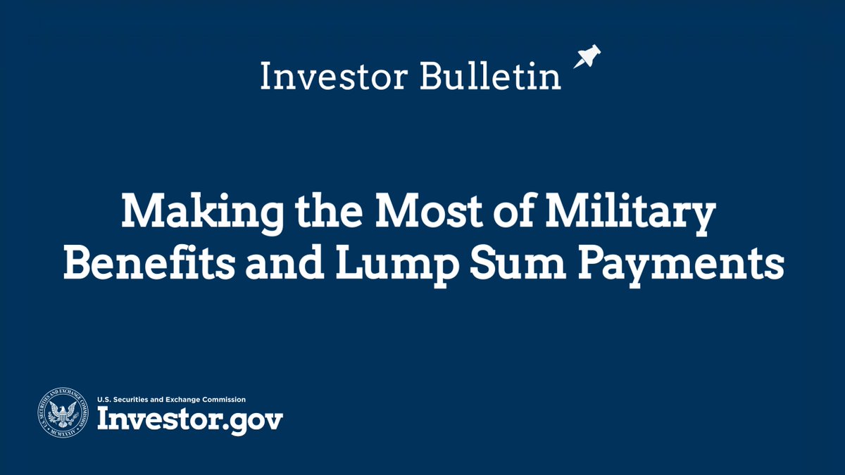 Service members or their dependents may receive lump sum payments for injuries, loss of life, insurance payouts, or lawsuit proceeds. To make the most of these lump sum payments, <a href="/SEC_Investor_Ed/">SEC Investor Ed</a> and <a href="/FINRAFoundation/">FINRA Foundation</a> encourage you to consider these tips:
investor.gov/militarylumpsum