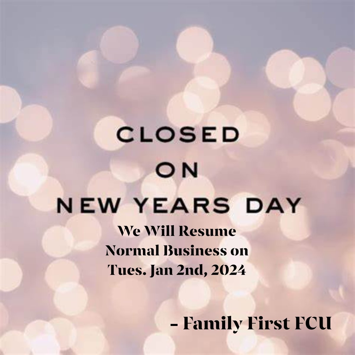 Upcoming Closure Reminder: Our Office will be closed on Monday, Jan 1st, 2024 in Observance of New Years.
Happy New Year, from our Family to Yours!

#openingdoorstoyourfuture #HappyNewYear #yourgotocreditunion #familyfirstfcu