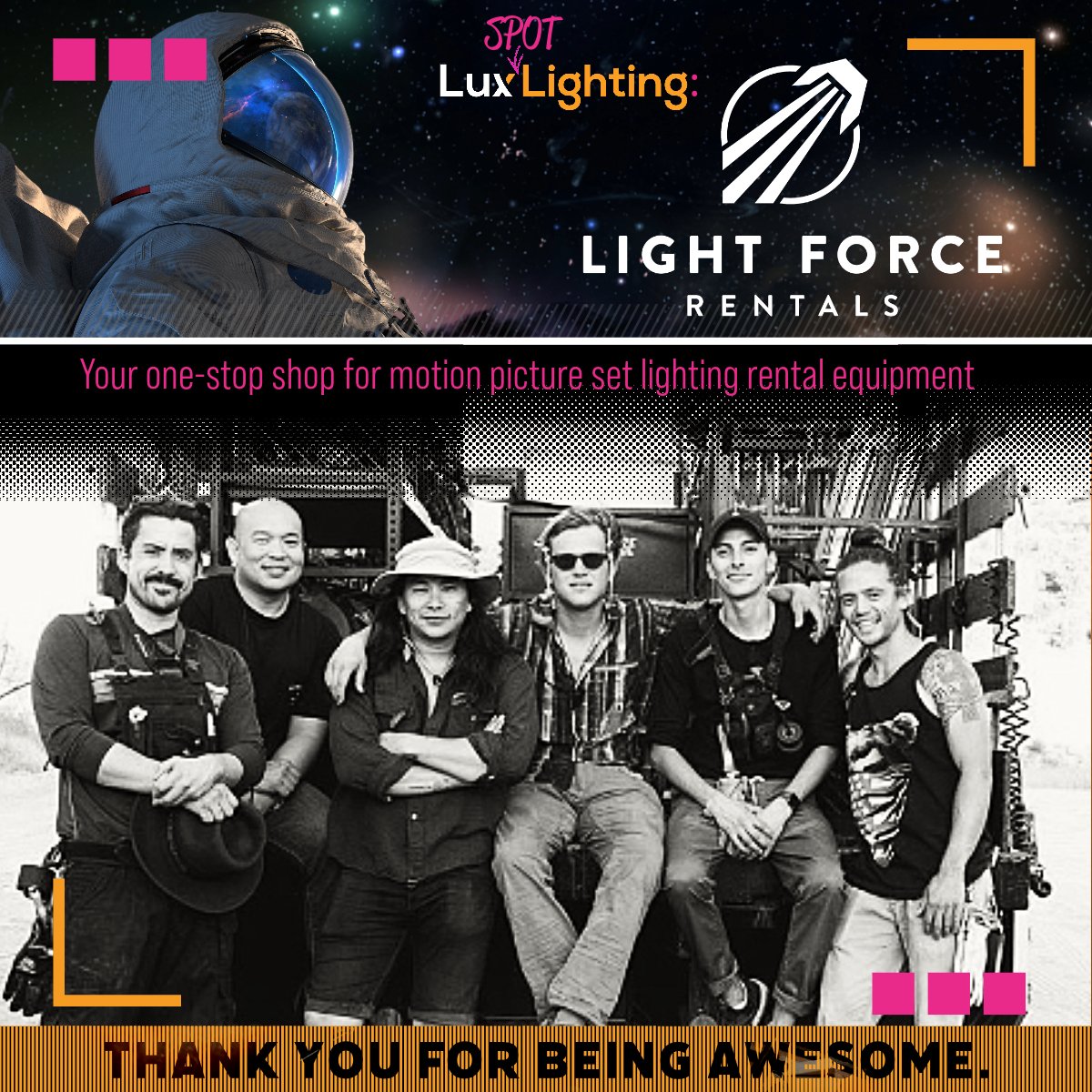 Light Force Rentals - Your one-stop shop for motion picture set lighting rental equipment
Thank you for being awesome