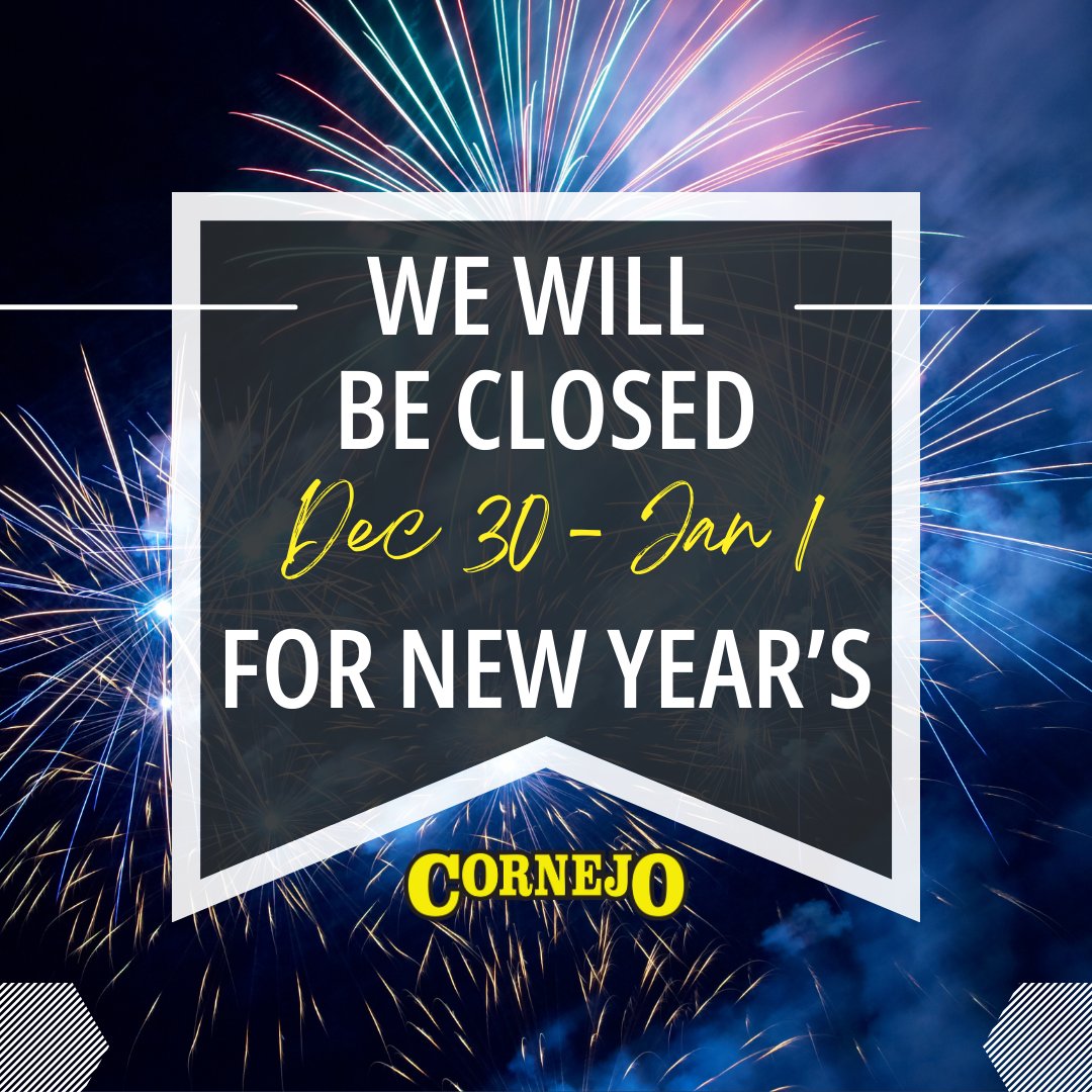 To ring in the new year, all Cornejo locations will be #closed from Saturday, Dec 30 to Monday, Jan 1. We will reopen with regular business hours on Tuesday, Jan 2. Thank you! #HolidayClosure