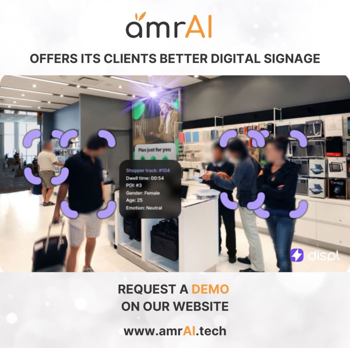 Leveraging #AI for Better Digital Signage

Powered by computer vision and machine learning, our solution analyzes camera feed data in real-time to optimize on-store #advertising and #engagement.

#amrAI #DisplayAds #NewWayOfAdvertising #DisplayRobotics #NewTechOnTheBlock
