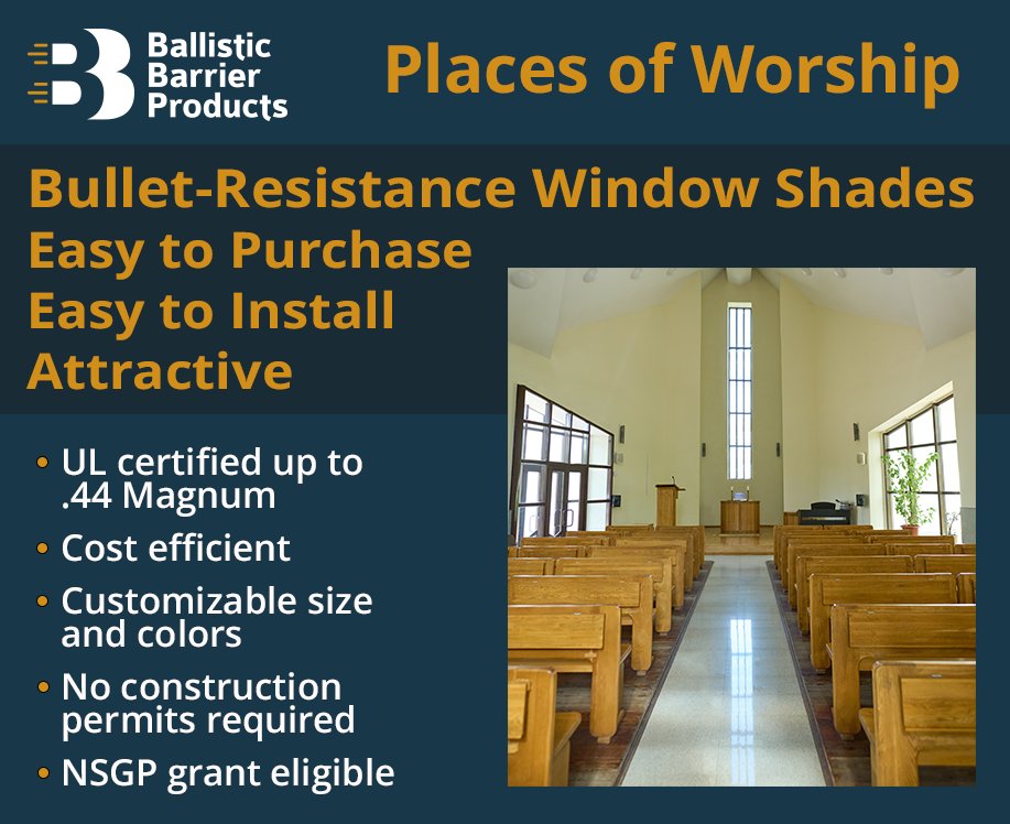BBP’s ballistic curtains, shades, and shielding can help provide attractive and effective protection at your place of worship. Easy purchasing process and installation. Federal funding options are available from the NSGP program as well. Find out more at ballistic-barrier.com