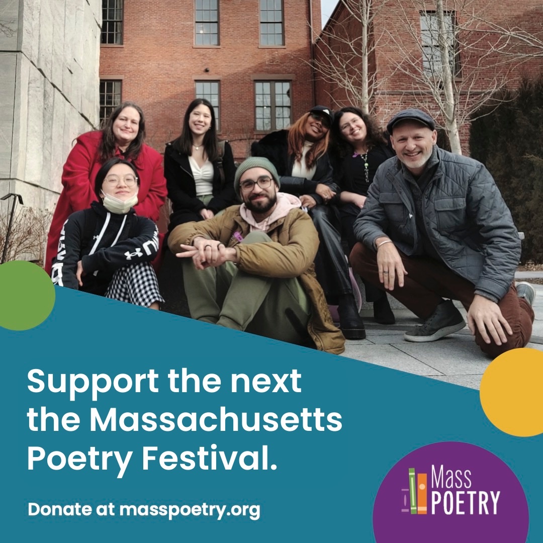 As the new year approaches, our team is ready to dedicate the next year to planning the next Massachusetts Poetry Festival in Salem in May 2025. To help us lay the groundwork, please consider giving a gift to Mass Poetry before the year ends!

Donate now: masspoetry.org/donatenow/
