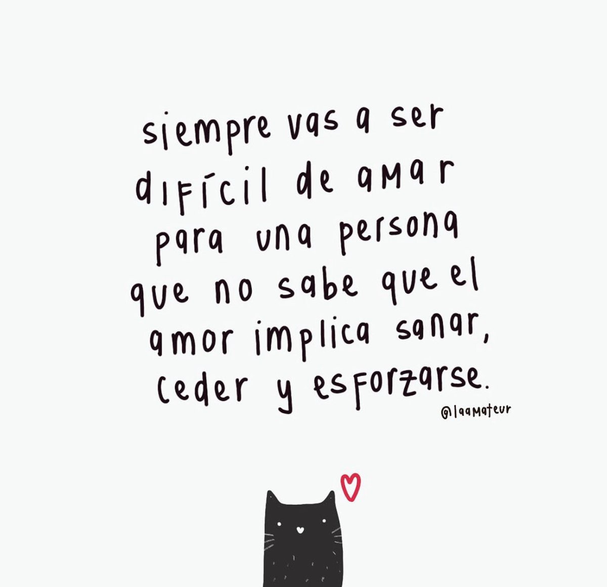 Que no se te vaya la vida pensando que eres difícil de querer, cuando la verdad es que te encontraste con una persona que no estaba dispuesta a dar y a ceder.