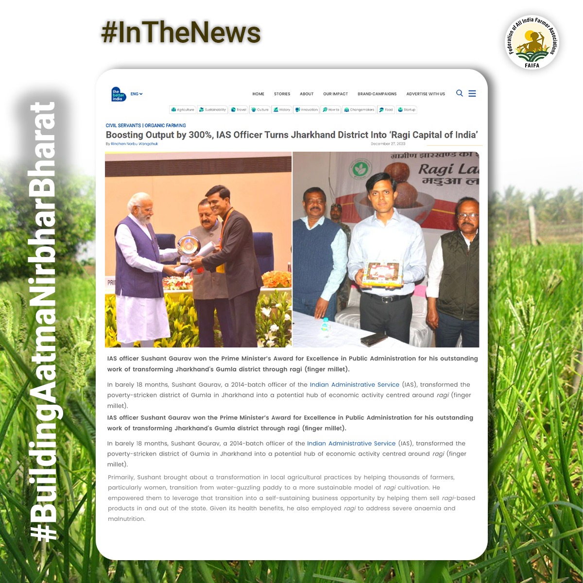 IAS Officer Sushant Gaurav Boosts Output by 300%, turning Jharkhand district into the ‘Ragi Capital of India.’ Recognized with the Prime Minister’s Award for Excellence, Gaurav's remarkable work in just 18 months has turned Gumla into a thriving hub of economic activity centered