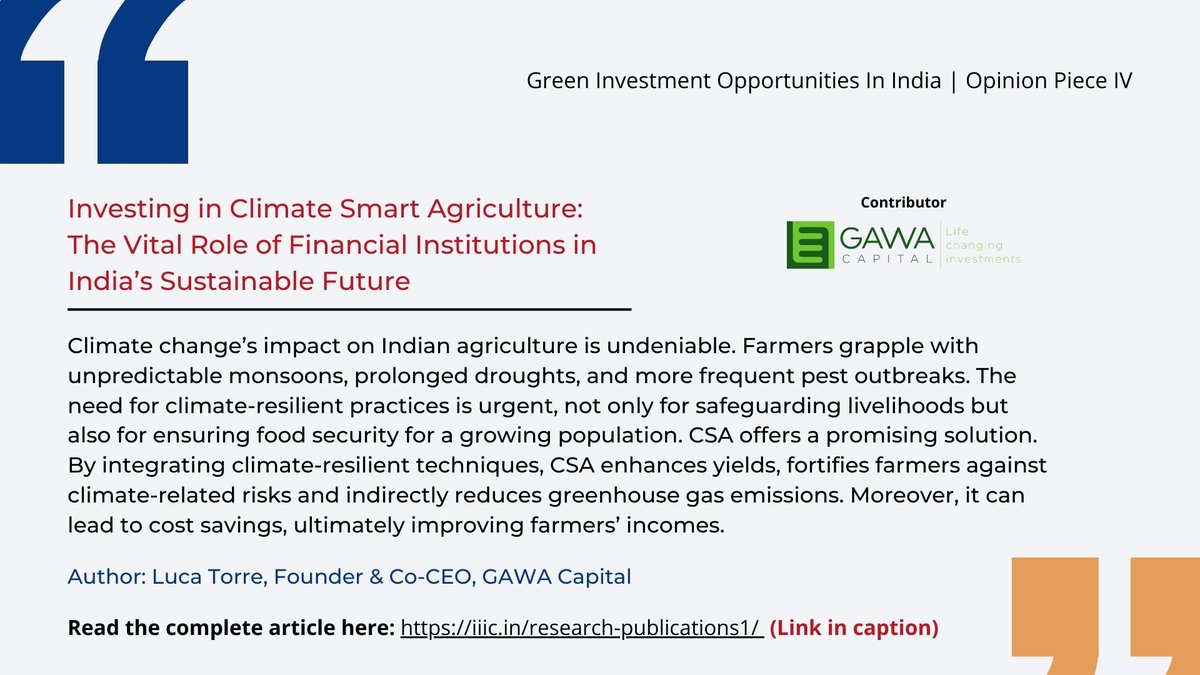 Luca Torre, the Founder and Co-CEO of @GAWACapital , outlines in the 'Green Investment Opportunities in India' report the role financial institutions can assume to propel investments in Climate Smart Agriculture. Access the complete opinion piece here: iiic.in/research-publi…