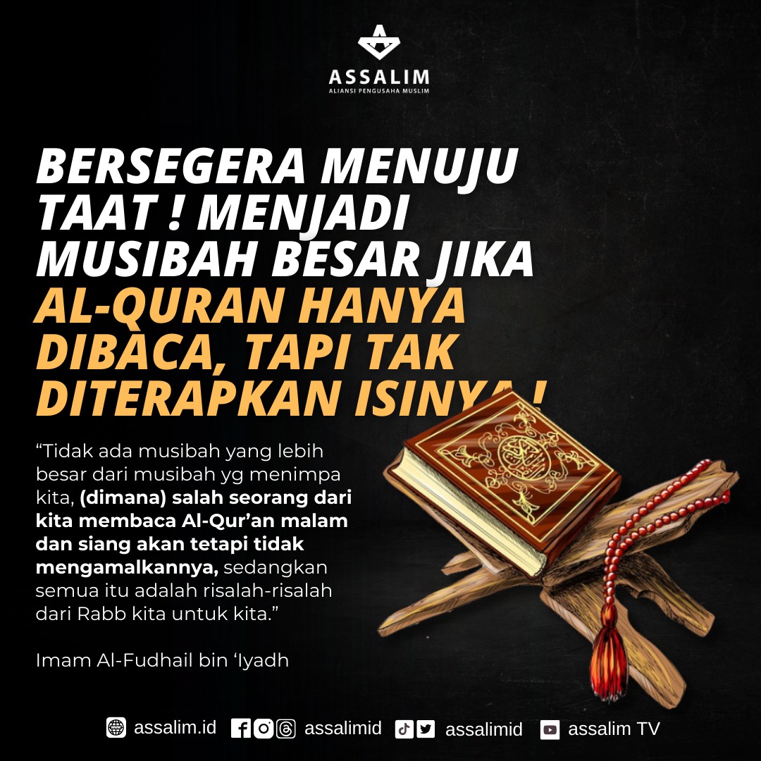 BERSEGERA MENUJU TAAT ! MENJADI MUSIBAH BESAR JIKA AL-QUR'AN HANYA DIBACA, TAPI TAK DITERAPKAN ISINYA !

@ ALIANSI PENGUSAHA MUSLIM INDONESIA

#assalimID #taat #nasihat #kapitalisme #infalasi