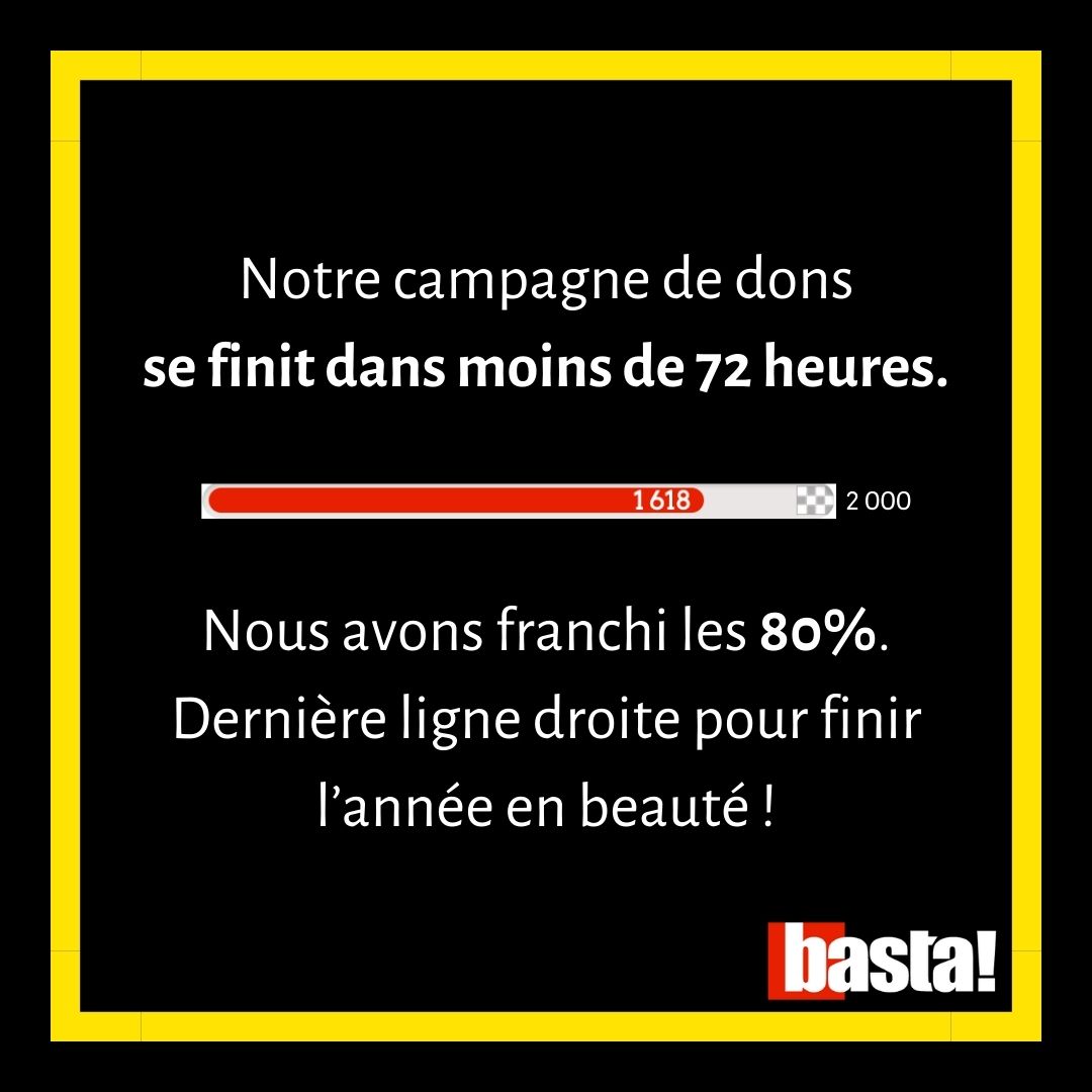 Ok les ami·es, c'est maintenant que tout se joue 😱

Un don pour financer des dizaines d'enquêtes. Produire de nouveaux reportages inspirants. Et déranger un peu plus les puissants en 2024.

On compte sur vous, c'est notre avenir qui en dépend 🔥 
basta.media/don