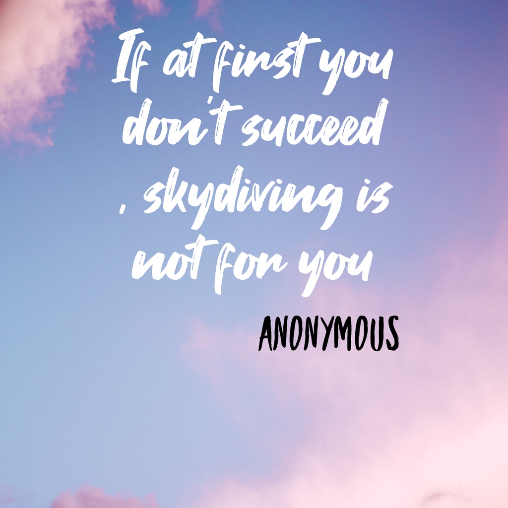If at first you don’t succeed , skydiving is not for you  

Anonymous 
#arickardswriting #writingcommunity #amwriting #quotes #newquotefriday #bloggerstribe #newquotefriday