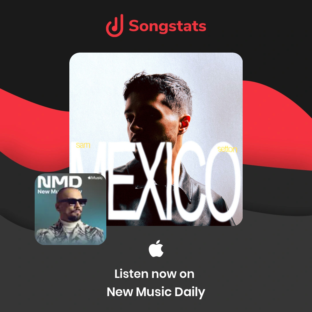 <a href="/samsettonmusic/">SAM SETTON</a> Aww yeah!! Did you know that "Mexico" was added to the editorial playlist 'New Music Daily' on Apple Music! Check it out on Songstats.