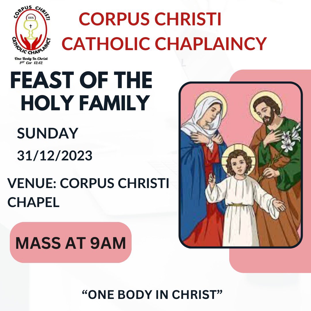 Corpus Christi Chaplaincy invites you all for celebration of the Feast of the Holy family this Sunday 31/12/2023 and end the last Sunday of the year in style. Kindly be reminded that there will be only one Mass at 9am.
