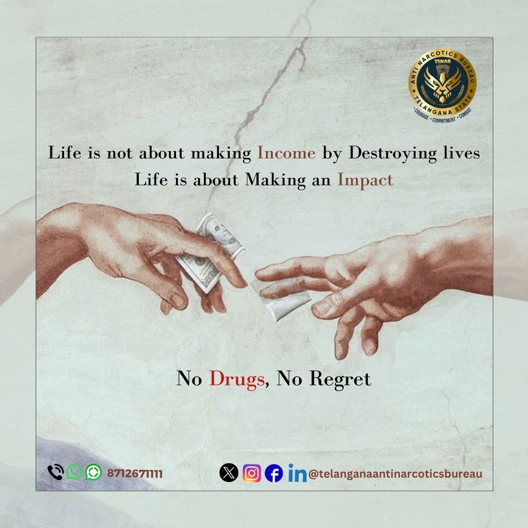 Life is not about making Income by Destroying lives, Life is about Making an Impact @TelanganaDGP @director_tsnab @narcoticsbureau @CVAnandIPS @hydcitypolice @cyberabadpolice @RachakondaCop @TelanganaCOPs @NMBA_MSJE @UNODC #drugfreetelangana #drugfreegeneration #UNODC #NMBA