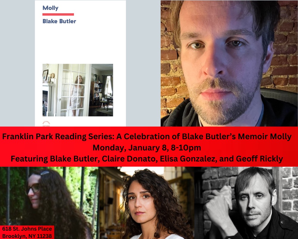 Our first lit event of 2024: On January 8 at 8pm, join us for a celebration of @blakebutler's widely hailed memoir Molly! Blake will be joined by special guests @clairedonato, @athenek, and @GeoffRickly. Beer specials from @sixpoint + book raffle! #Free fb.me/e/7697IVZ5E