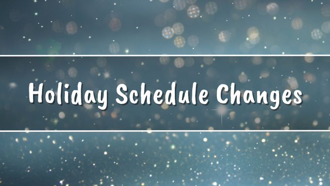 On a gray blue background with some shimmering glitter, white text, over a dark blue text box is written: " Holiday Schedule Changes"