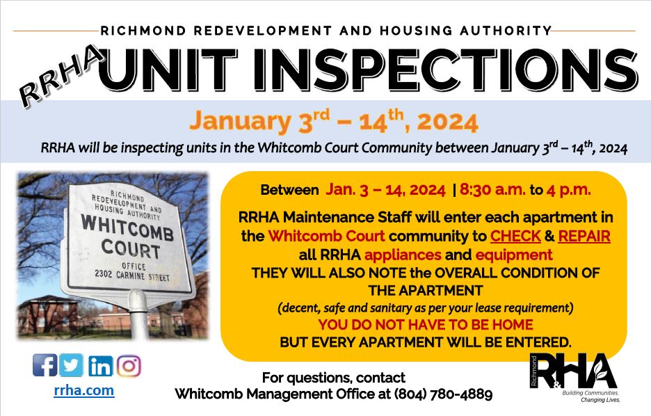 RRHA will conduct APARTMENT INSPECTIONS in Gilpin & Whitcomb communities from JAN 3 - 14, 2024 | 8:30a - 4p. All RRHA appliances & equipment will be checked & the overall condition of each unit will be noted.